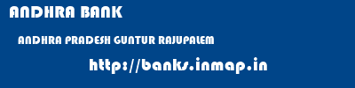 ANDHRA BANK  ANDHRA PRADESH GUNTUR RAJUPALEM   banks information 